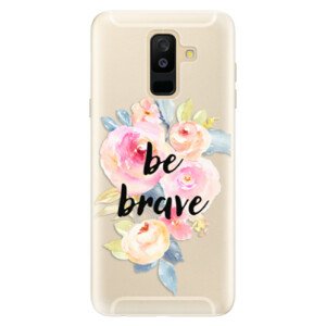 Silikónové puzdro iSaprio - Be Brave - Samsung Galaxy A6+