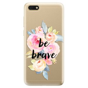 Odolné silikónové puzdro iSaprio - Be Brave - Huawei Honor 7S