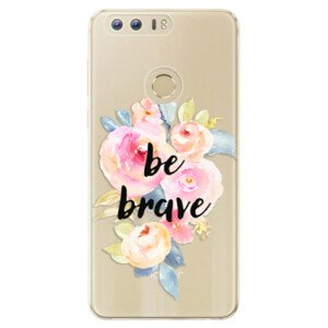 Odolné silikónové puzdro iSaprio - Be Brave - Huawei Honor 8