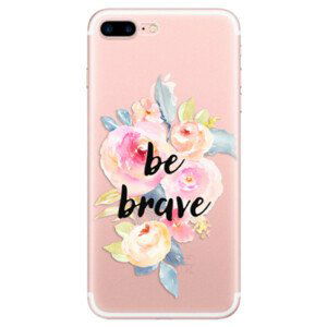 Odolné silikónové puzdro iSaprio - Be Brave - iPhone 7 Plus