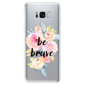 Odolné silikónové puzdro iSaprio - Be Brave - Samsung Galaxy S8
