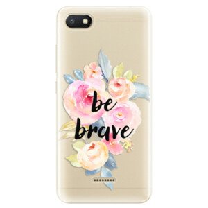 Odolné silikónové puzdro iSaprio - Be Brave - Xiaomi Redmi 6A