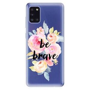 Odolné silikónové puzdro iSaprio - Be Brave - Samsung Galaxy A31