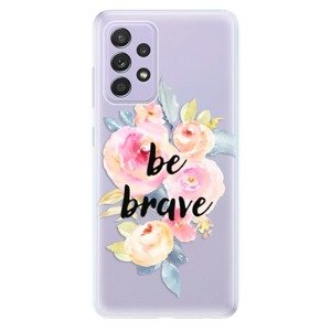 Odolné silikónové puzdro iSaprio - Be Brave - Samsung Galaxy A52/A52 5G