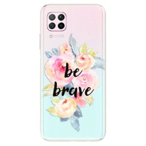 Odolné silikónové puzdro iSaprio - Be Brave - Huawei P40 Lite