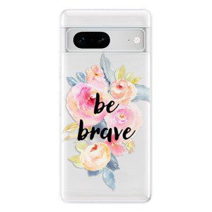 Odolné silikónové puzdro iSaprio - Be Brave - Google Pixel 7 5G