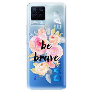 Odolné silikónové puzdro iSaprio - Be Brave - Realme 8 / 8 Pro